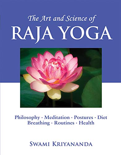 The Art and Science of Raja Yoga: Fourteen Steps to Higher Awareness : Based on the Teachings of Paramhansa Yogananda: Philosophy, Meditation, Postures, Diet, Breathing, Routines, Health